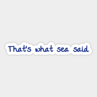 That's what sea said Sticker